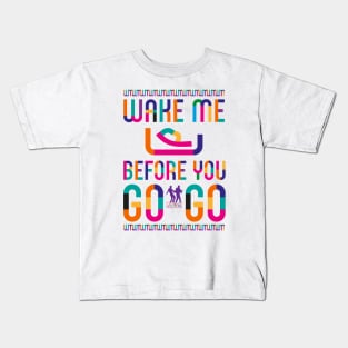 Wake Me Up Before You GoGo Kids T-Shirt